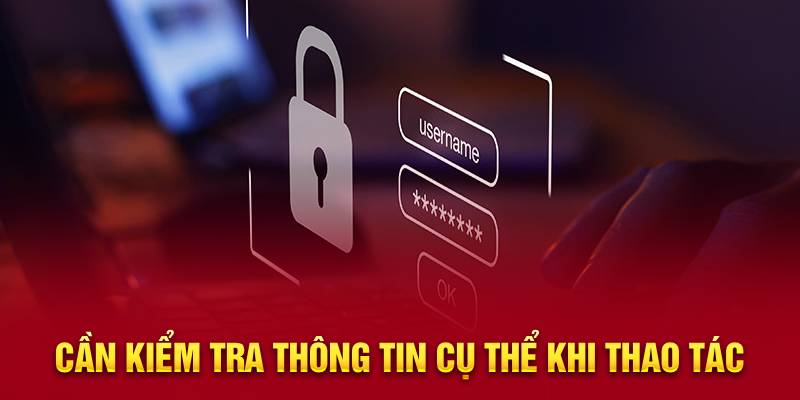 Cần Kiểm Tra Thông Tin Cụ Thể Khi Thao Tác