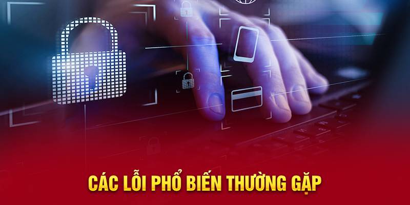 Các Lỗi Phổ Biến Thường Gặp